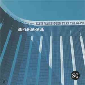 Supergarage - Elvis Was Bigger Than The Beatles