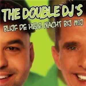 The Double DJ's - Blijf De Hele Nacht Bij Mij