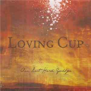 The Loving Cup - Our Last Hard Goodbye