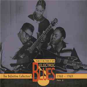 Various - Plug It In! Turn It Up! (Electric Blues - The Definitive Collection! Part 3: 1960-1969)