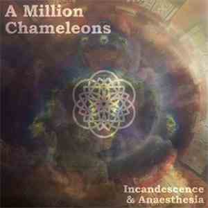 A Million Chameleons - Incandescence & Anaesthesia