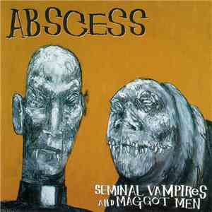Abscess  - Seminal Vampires And Maggot Men