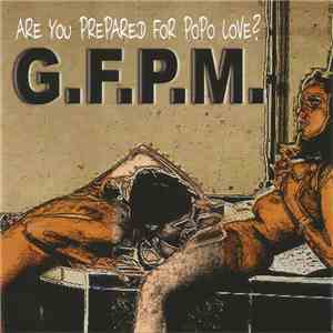 G.F.P.M. - Are You Prepared For Popo Love?