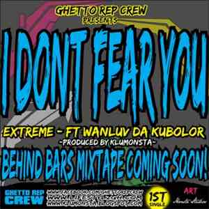 Ghetto Rep Crew Presents Extreme Ft. Wanlov Da Kubolor - I Don't Fear You