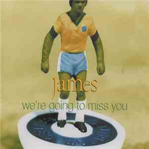 James - We're Going To Miss You