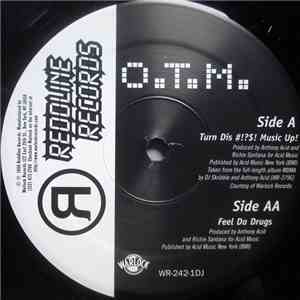 O.T.M. - Turn Dis #!?$! Music Up! / Feel Da Drugs