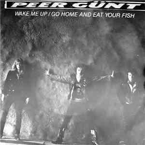 Peer Günt - Wake Me Up / Go Home And Eat Your Fish