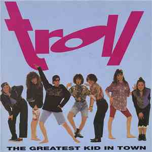 Troll  - The Greatest Kid In Town
