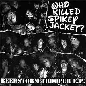 Who Killed Spikey Jacket? - Beerstorm Trooper E.P.