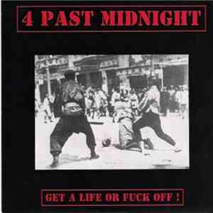 4 Past Midnight - Get A Life Or Fuck Off !