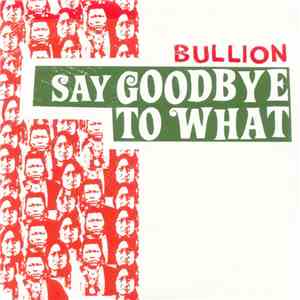 Bullion - Say Goodbye To What