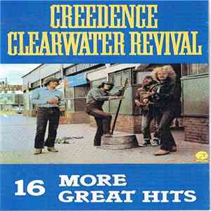 Creedence Clearwater Revival - 16 More Great Hits