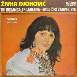 Živka Đoković - Tri Bosanca, Tri Jarana / Moj Ćeš Zauvek Biti