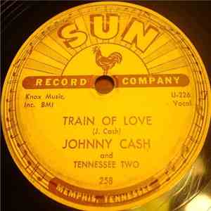 Johnny Cash And Tennessee Two - Train Of Love / There You Go