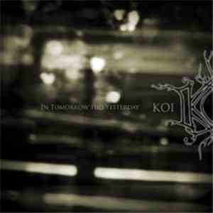 Koi  - In Tomorrow Hid Yesterday