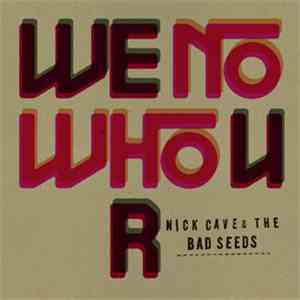 Nick Cave & The Bad Seeds - We No Who U R