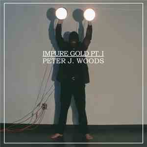 Peter J. Woods - Impure Gold Pt. I