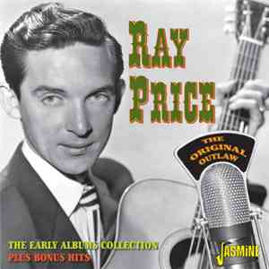 Ray Price - The Original Outlaw: The Early Albums Collection Plus Bonus Hit ...
