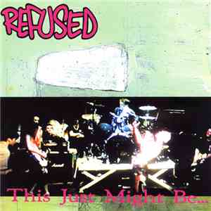 Refused - This Just Might Be... ...The Truth