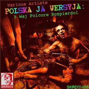 Various - Polska Ja Wersyja: 5 Waj Polcore Rozpierdol