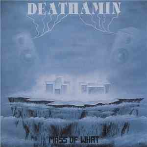 Deathamin - Mass Of What