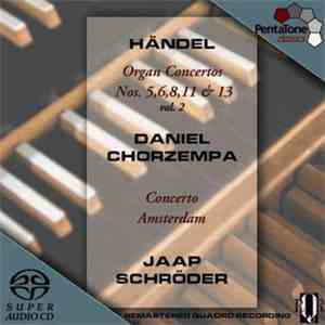George Frideric Händel / Daniel Chorzempa, Concerto Amsterdam, Jaap Schröder - Organ Concertos - Nos. 5, 6, 8, 11 & 13 - Vol. 2