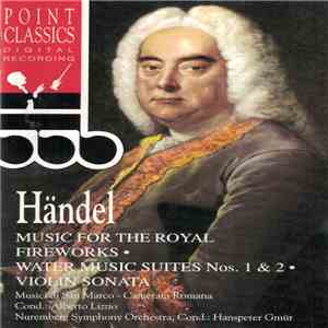 Händel, Musici Di San Marco, Nuremberg Symphony Orchestra - Music For The Royal Fireworks · Water Music Suites Nos. 1 & 2 · Violin Sonata