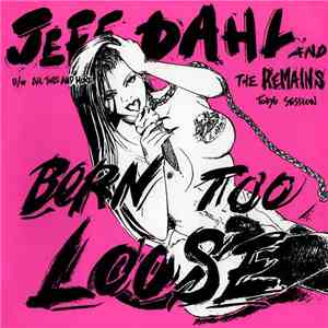 Jeff Dahl And The Remains  - Born Too Loose