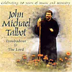 John Michael Talbot - Troubadour For The Lord