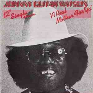 Johnny Guitar Watson - A Real Mother For Ya