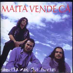 Maíta Vende Cá - Loquito Por Tus Huesos