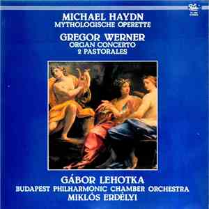 Miklós Erdélyi ; Michael Haydn / Gregor Joseph Werner - Mythologische Opere ...