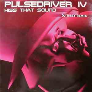 Pulsedriver IV - Kiss That Sound