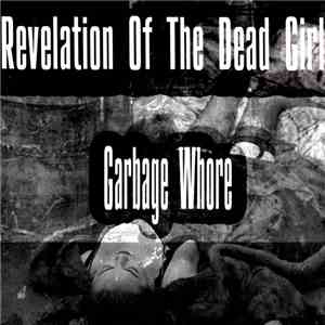 Revelation Of The Dead Girl - Garbage Whore
