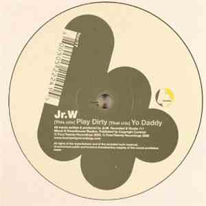 Jr.W - Play Dirty / Yo Daddy