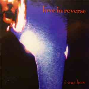 Love In Reverse - I Was Here