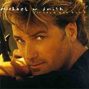 Michael W. Smith - I'll Lead You Home