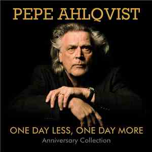Pepe Ahlqvist - One Day Less One Day More - Anniversary Collection
