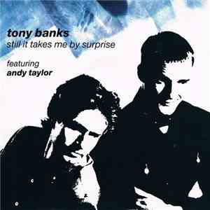 Tony Banks Featuring Andy Taylor - Still It Takes Me By Surprise