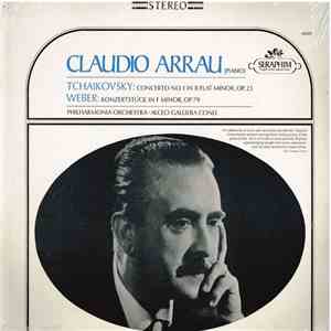 Claudio Arrau, Philharmonia Orchestra, Alceo Galliera - Tchaikovsky: Concerto No. 1 In B Flat Minor, OP. 23; Weber: Konzertstuck In F Minor, OP. 79