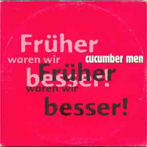 Cucumber Men - Früher Waren Wir Besser!