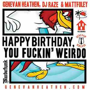 Genevan Heathen, DJ Raze & Mattfoley - Happy Birthday, You Fuckin' Weirdo