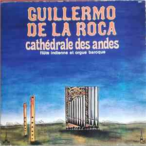 Guillermo De La Roca - Cathédrale Des Andes