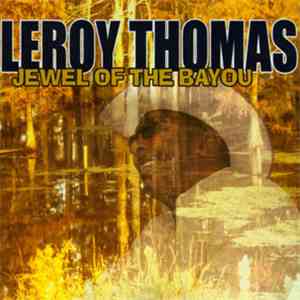 Leroy Thomas - Jewel Of The Bayou