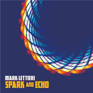 Mark Lettieri - Spark And Echo