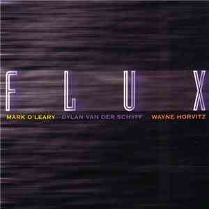 Mark O'Leary, Dylan Van Der Schyff, Wayne Horvitz - Flux