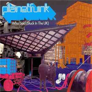 Planet Funk - Who Said (Stuck In The UK)