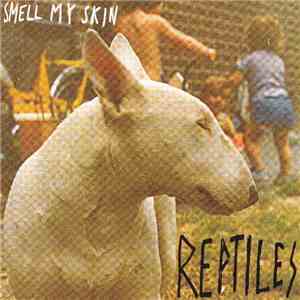 Reptiles  - Smell My Skin