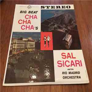 Sal Sicari And His Rio Madrid Orchestra - Big Beat Cha Cha Cha's
