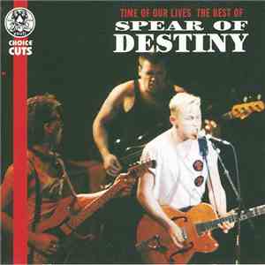 Spear Of Destiny - Time Of Our Lives: The Best Of Spear Of Destiny